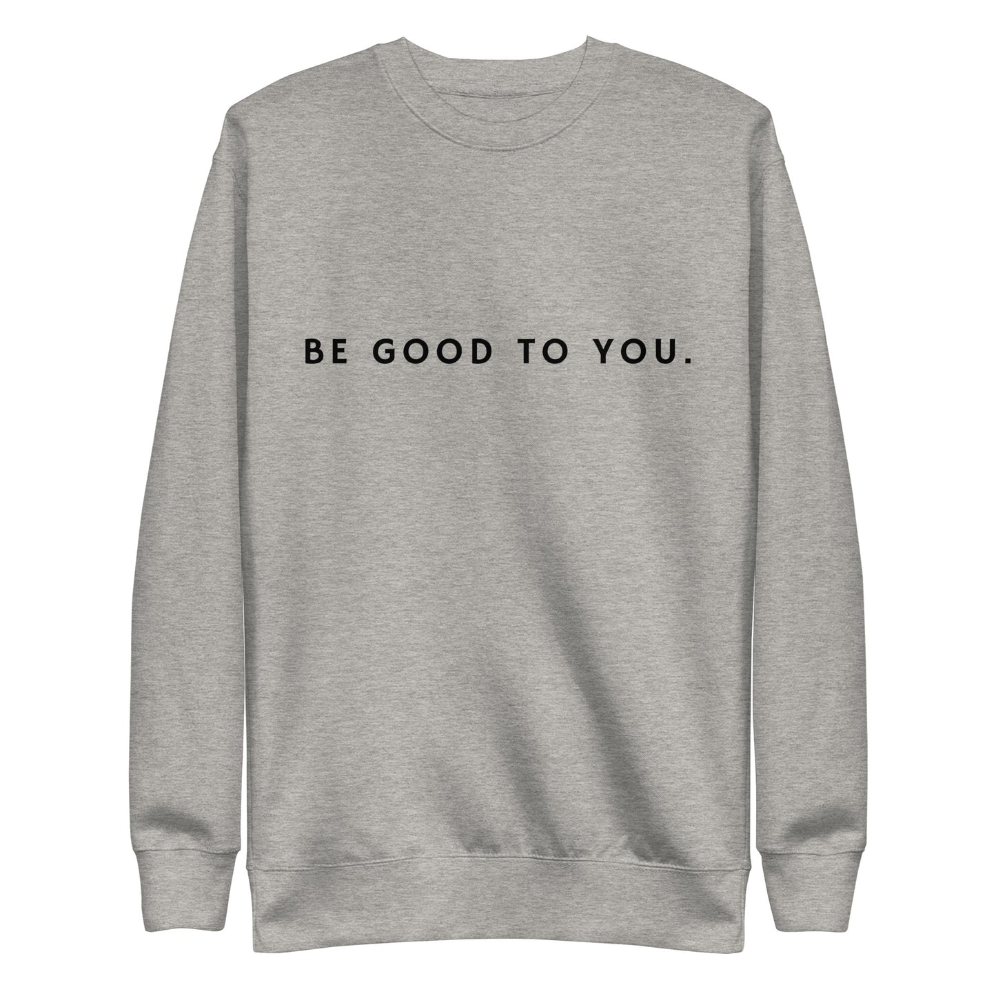 Be Good To You Unisex Premium Sweatshirt