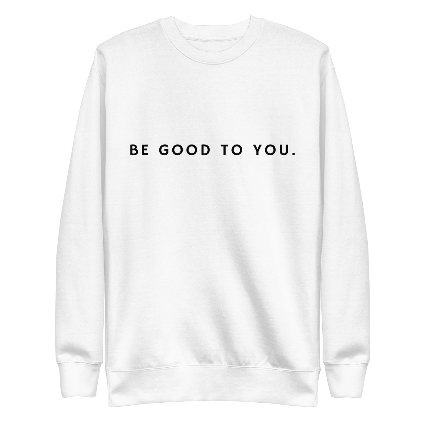 Be Good To You Unisex Premium Sweatshirt